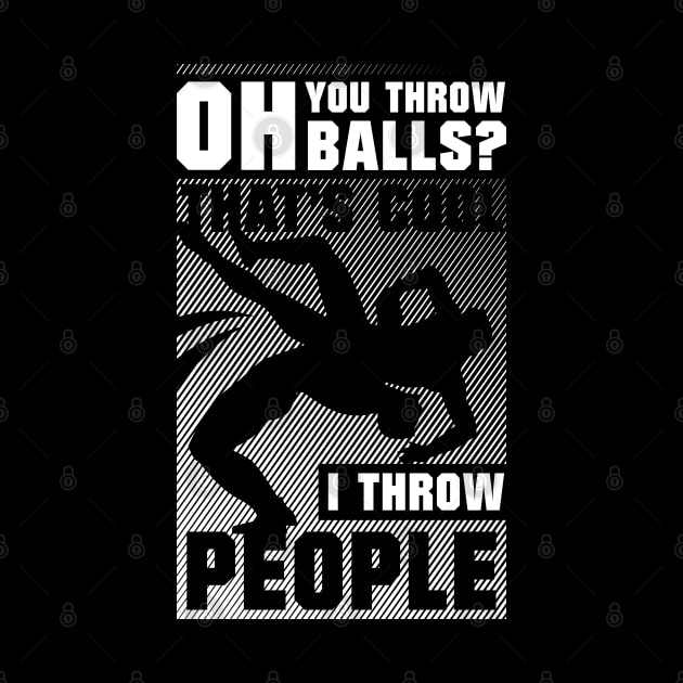 You Throw Balls That's Cool I Throw People by TreehouseDesigns