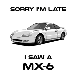 Sorry I'm Late Mazda MX-6 FC Classic Car Tshirt T-Shirt