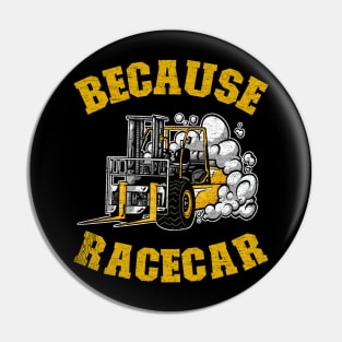 Because Racecar Funny Forklift Operator Driver Gift Pin