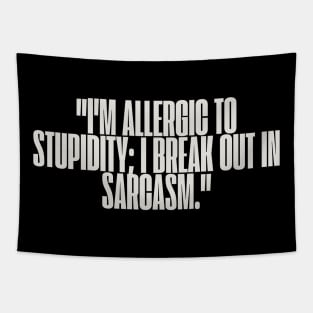 "I'm allergic to stupidity; I break out in sarcasm." Sarcastic Quote Tapestry