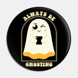 Always Be Ghosting Pin
