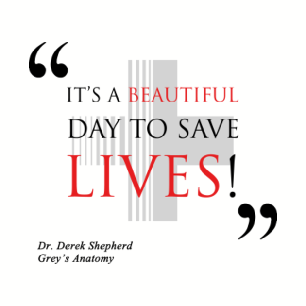 Grey's Anatomy It's A Beautiful Day To Save Lives Grey's Anatomy - "It's a beautiful day to save lives!" - Greys Anatomy