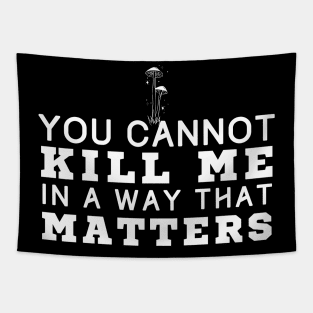 You Cannot Kill Me In A Way That Matters Tapestry