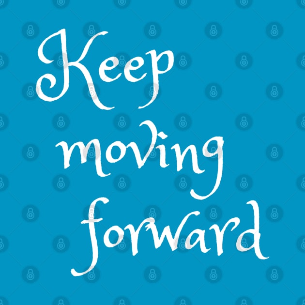 Keep Moving Forward Quote by Monorails and Magic