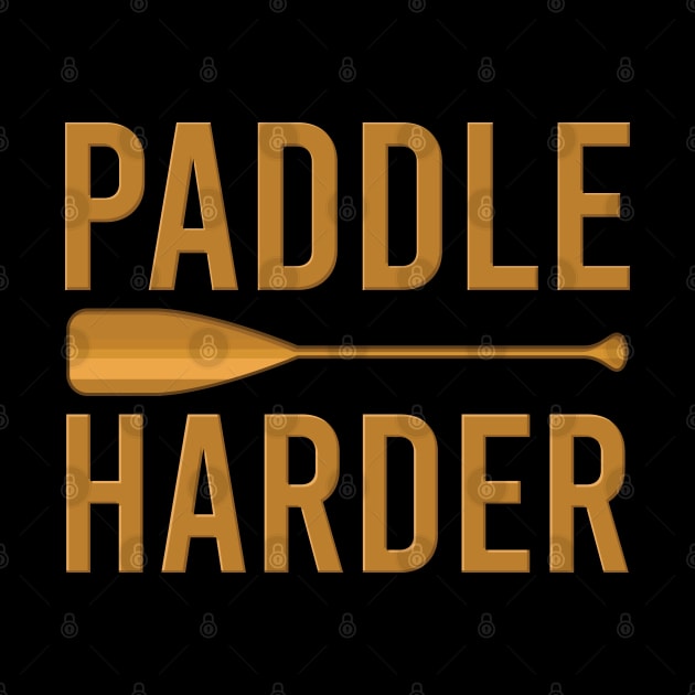 Paddle harder - Funny Watersports Paddling gift by Shirtbubble