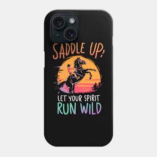 Saddle Up Let's your spirit run wild- Motivetional Quote Phone Case