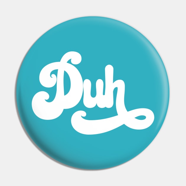 Duh Pin by JunkyDotCom