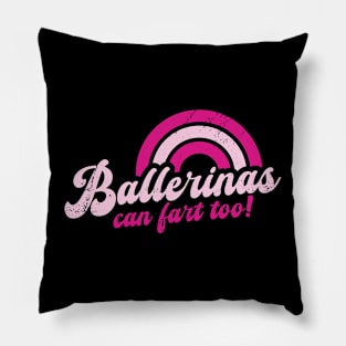 Ballerinas Can Fart Too! Pillow