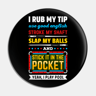 BILLIARDS POOL I RUB MY TIP USE GOOD ENGLISH STROKE MY SHAFT SLAP MY BALLS AND STICK IT IN THE POCKET Pin