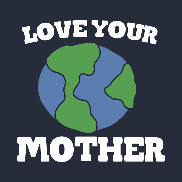 Love your MOTHER earth day by bubbsnugg