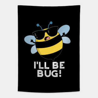 I'll Be Bug Funny Movie Phrase Bee Pun Tapestry