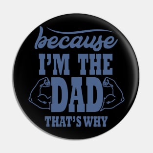 Because I'm The Dad That's Why, Funny, Humor, Father's Day Pin