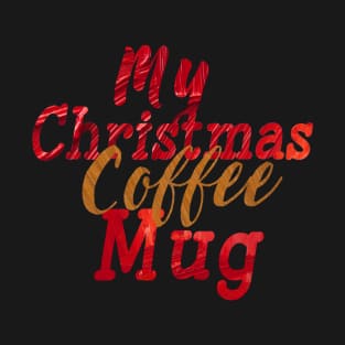 My Christmas Coffee Mug T-Shirt