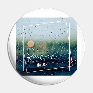 Rain on Me Pin