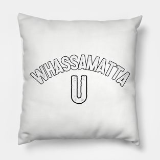 Whassamatta U Pillow