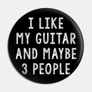 I Like My Guitar And Maybe 3 People, Funny Guitar Gift Pin