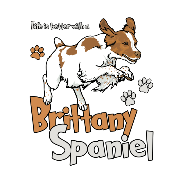 Life is Better with a Brittany Spaniel! Especially for Brittany Spaniel Dog Lovers! by rs-designs