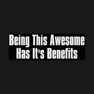 Being This awesome Has It's Benefits T-Shirt