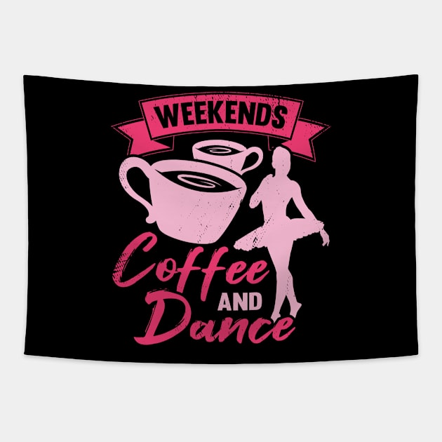 Weekends Coffee And Dance Ballet Ballerina Gift Tapestry by Dolde08