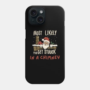 Most Likely To Get Stuck In a Chimney Christmas Mishaps Phone Case