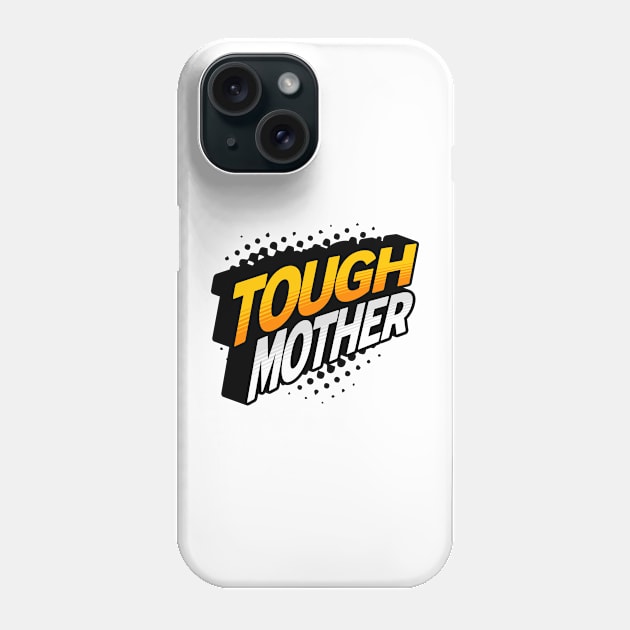 Tough Mother Phone Case by MatterApparelCo.