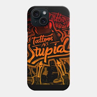 Tattoos Are Stupid Tattoo Artists Tattoo Addicts Tattooist Phone Case