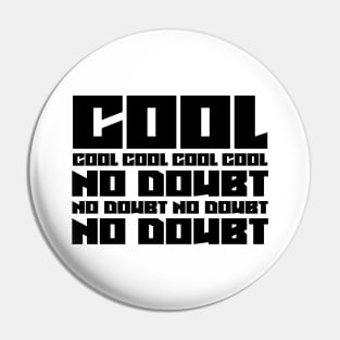 Cool, No Doubt Pin