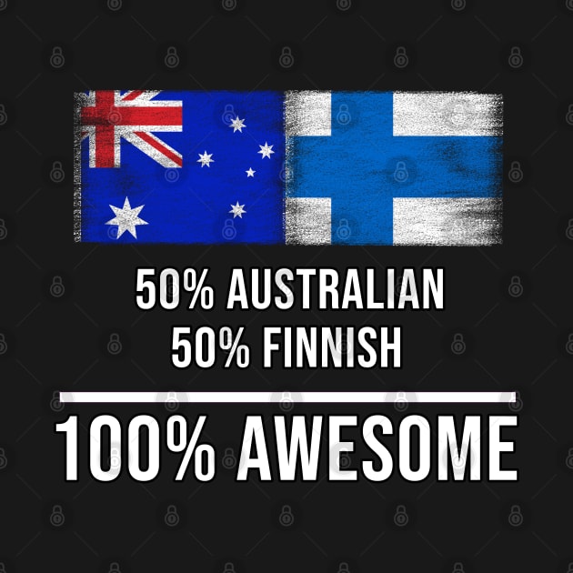 50% Australian 50% Finnish 100% Awesome - Gift for Finnish Heritage From Finland by Country Flags