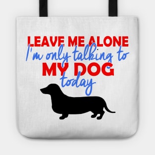 I'm Only Talking To My Daschund Today Tote