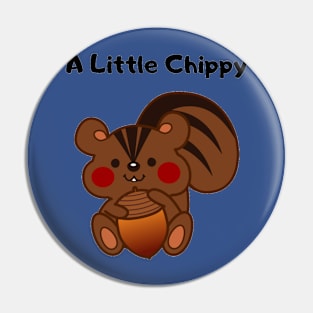 A Little Chippy design Pin
