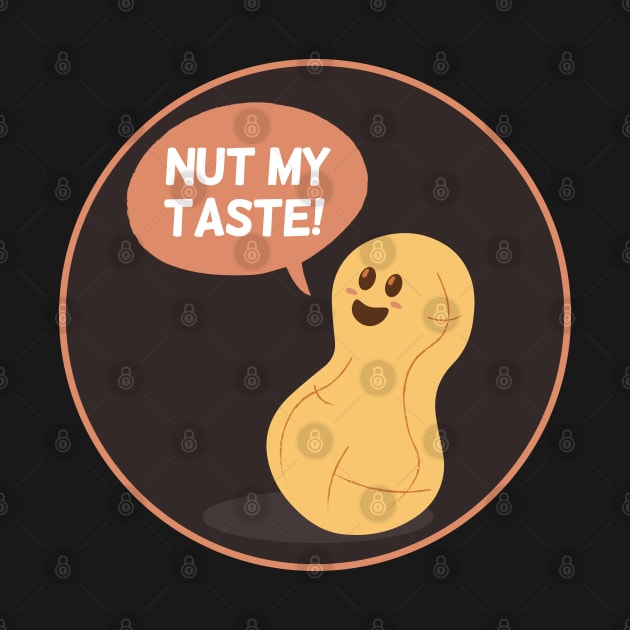 Nut my Taste | Food Puns | Gift Ideas by Fluffy-Vectors