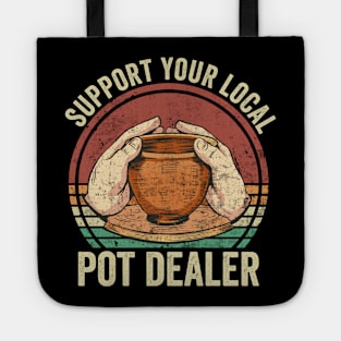 Support Your Local Pot Dealer Funny Pottery Lover Tote
