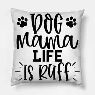 Dog Mama Life Is Ruff. Funny Dog Lover Design. Pillow