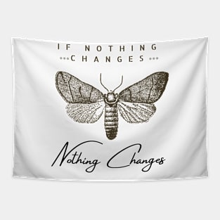 If nothing changes, nothing changes Tapestry