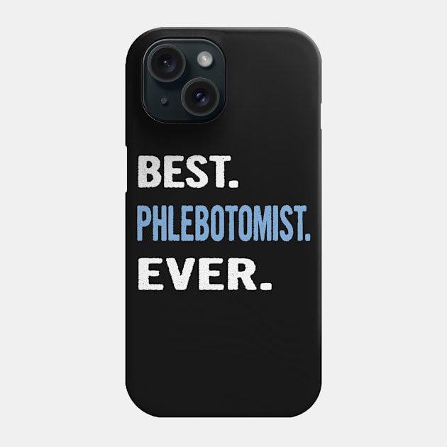 Best. Phlebotomist. Ever. - Birthday Gift Idea Phone Case by divawaddle