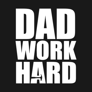 Dad Work Hard T-Shirt