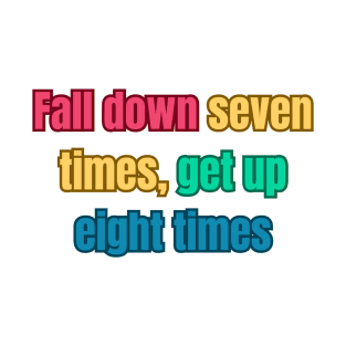 Fall down seven times, get up eight times motivational quote T-Shirt