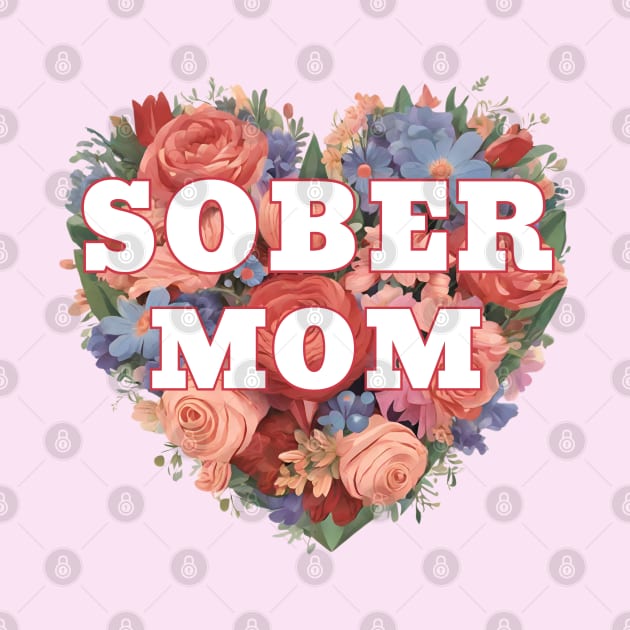 Sober Mom In Floral Heart by SOS@ddicted