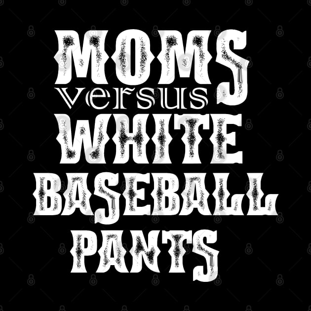 Moms Versus White Baseball Pants Funny Saying Mother's Day by NIKA13