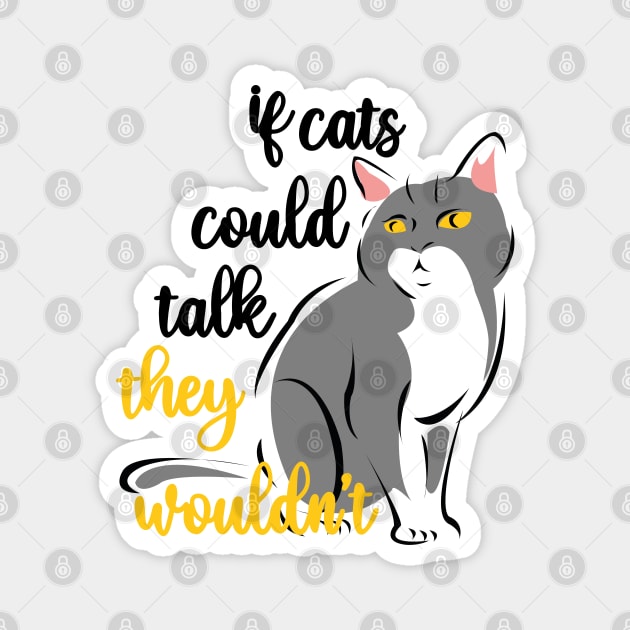 if cats could talk they wouldn't Magnet by T-Vinci