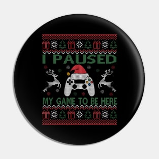 I Paused My Game To Be Here Ugly Christmas Sweater Gamer Pin