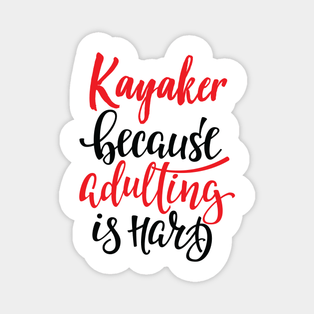 Kayaker Because Adulting Is Hard Magnet by ProjectX23Red