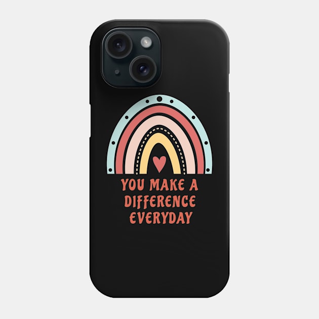 You Make A Difference Everyday Phone Case by ShirtCraftsandMore