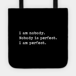 I am nobody. Nobody is perfect. I am perfect. Tote