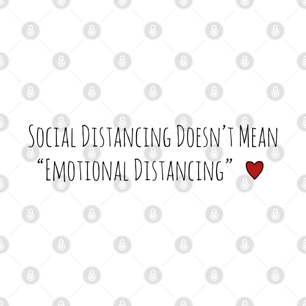 Social Distancing Doesn’t Mean Emotional Distancing Heart by TheWanderingFools