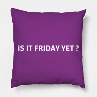 Is It Friday Yet? Who Likes Friday? Pillow