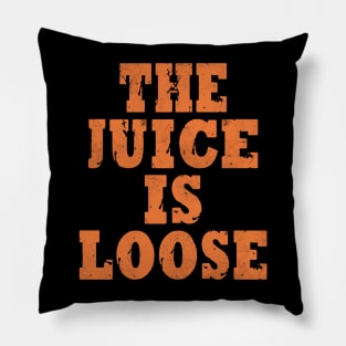 The Juice Is Loose Funny Pillow