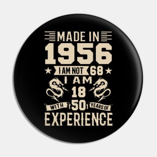 Made In 1956 I Am Not 68 I Am 18 With 50 Years Of Experience Pin