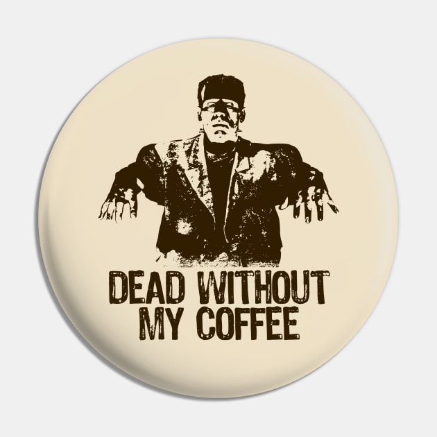 FRANKENSTEIN - Dead without my coffee Pin by KERZILLA