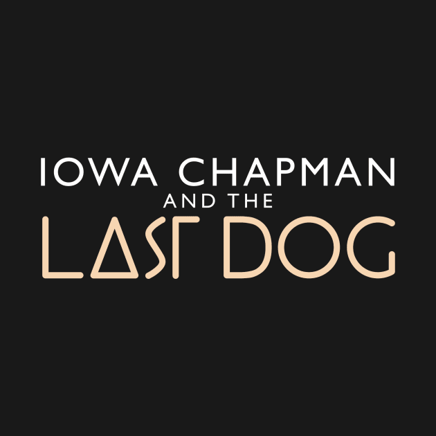 Iowa Chapman and the Last Dog by GZM Podcasts